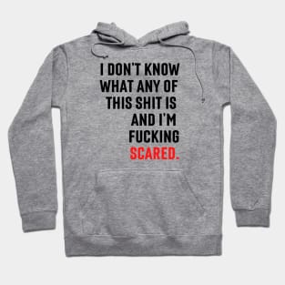 I don't know what any of this is and I'm scared Hoodie